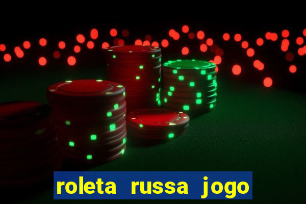 roleta russa jogo como funciona